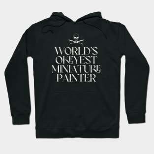 World's Okeyest Miniature Painter Hoodie